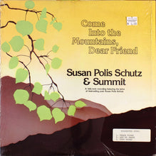Load image into Gallery viewer, Susan Polis Schutz & Summit (22) : Come Into The Mountains, Dear Friend (LP, Album)