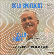 Load image into Gallery viewer, Glen Gray And The Casa Loma Orchestra* : Solo Spotlight (LP, Album, Mono, Scr)