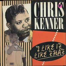 Load image into Gallery viewer, Chris Kenner : I Like It Like That (LP, Comp)