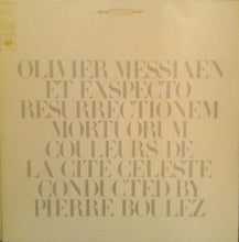 Laden Sie das Bild in den Galerie-Viewer, Olivier Messiaen - Pierre Boulez : Et Exspecto Resurrectionem Mortuorum / Couleurs De La Cite Celeste (LP)
