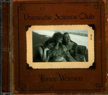 Load image into Gallery viewer, Domestic Science Club : Three Women (CD, Album)