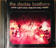 Laden Sie das Bild in den Galerie-Viewer, The Doobie Brothers : What Were Once Vices Are Now Habits (CD, Album, Club, RE)