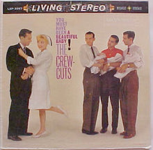 Laden Sie das Bild in den Galerie-Viewer, The Crew Cuts : You Must Have Been A Beautiful Baby! (LP)