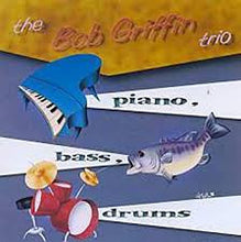Charger l'image dans la galerie, The Bob Griffin Trio : Piano, Bass, Drums (CD, Album)