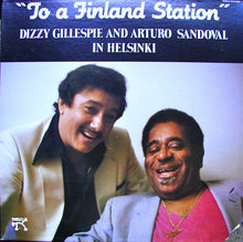 Load image into Gallery viewer, Dizzy Gillespie & Arturo Sandoval : To A Finland Station (LP, Album)