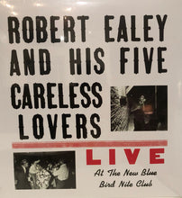 Load image into Gallery viewer, Robert Ealey And His The Five Careless Lovers : Live At The New Blue Bird Nite Club (LP, Album, RE, RM, Blu)
