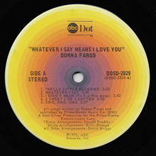 Load image into Gallery viewer, Donna Fargo : Whatever I Say Means I Love You (LP, Album, Gat)