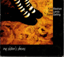 Load image into Gallery viewer, Kate Meehan, Skip Landy, Peter Gelling : My Sister's Shoes (CD, Album)