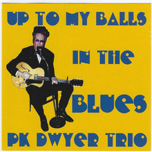 Load image into Gallery viewer, P.K. Dwyer : Up To My Balls In The Blues (CD)