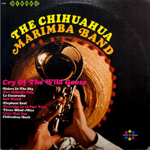 Laden Sie das Bild in den Galerie-Viewer, The Chihuahua Marimba Band : Cry Of The Wild Goose (LP)