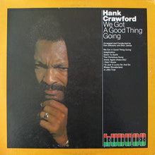 Load image into Gallery viewer, Hank Crawford : We Got A Good Thing Going (LP, Album)