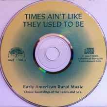 Laden Sie das Bild in den Galerie-Viewer, Various : Times Ain't Like They Used To Be: Early American Rural Music. Classic Recordings Of The 1920’s And 30's. Vol. 4 (CD, Comp, RM)