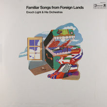 Load image into Gallery viewer, Enoch Light And His Orchestra : Familiar Songs From Foreign Lands (2xLP, Comp)