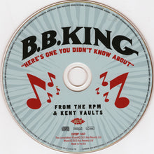Load image into Gallery viewer, B.B. King : "Here's One You Didn't Know About" From The RPM & Kent Vaults (CD, Album, RM)