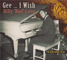 Load image into Gallery viewer, Billy "Red" Love : Gee … I Wish - The Sun Years, Plus (CD, Comp)
