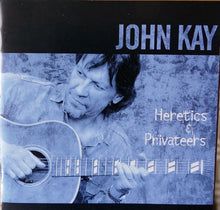 Laden Sie das Bild in den Galerie-Viewer, John Kay : Heretics & Privateers (CD)