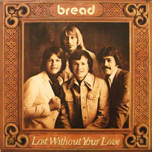 Load image into Gallery viewer, Bread : Lost Without Your Love (LP, Album, CSM)
