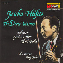 Load image into Gallery viewer, Jascha Heifetz, Gershwin*, Foster*, Weill*, Berlin*, Bing Crosby : The Decca Masters. Volume 2: Gershwin ･ Foster ･ Weill ･ Berlin (CD, Comp, Mono, RM)
