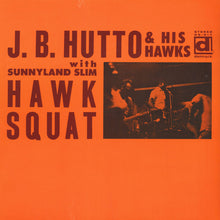 Laden Sie das Bild in den Galerie-Viewer, J.B. Hutto &amp; The Hawks With Sunnyland Slim : Hawk Squat (LP, Album, RE)
