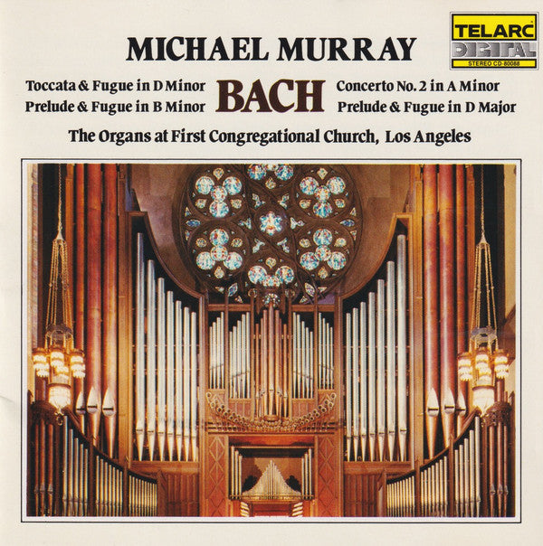 Michael Murray (4) / Johann Sebastian Bach : Toccata & Fugue In D Minor, Prelude & Fugue In B Minor, Concerto No. 2 In A Minor, Prelude & Fugue In D Major / The Organs At First Congregational Church, Los Angeles (CD, Album)