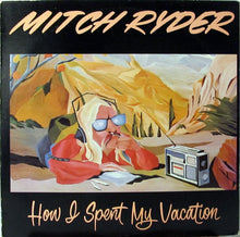 Charger l'image dans la galerie, Mitch Ryder : How I Spent My Vacation (LP, Album)
