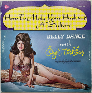 Özel Türkbaṣ* : How To Make Your Husband A Sultan - Belly Dance With Özel Türkbaṣ (LP, Album)