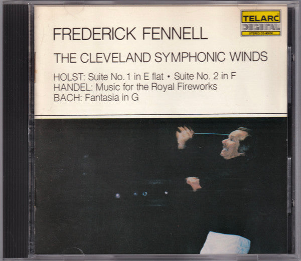 Frederick Fennell, The Cleveland Symphonic Winds, Holst*, Handel*, Bach* : Suite No. 1 In E-Flat /Suite No. 2 In F / Music For The Royal Fireworks / Fantasia In G (CD, Album, 1st)