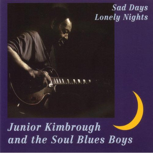 Junior Kimbrough And The Soul Blues Boys : Sad Days Lonely Nights (CD, Album, RE, Dig)