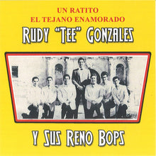 Charger l&#39;image dans la galerie, Rudy &quot;Tee&quot; Gonzales And The Reno Bops : Un Ratito El Tejano Enamorado (CD, Album, Mono, Ltd)
