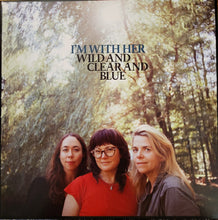 Load image into Gallery viewer, I'm With Her : Wild And Clear And Blue (LP, Album, Club, Oli)
