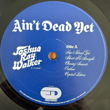 Load image into Gallery viewer, Joshua Ray Walker : Ain’t Dead Yet (LP, Album)

