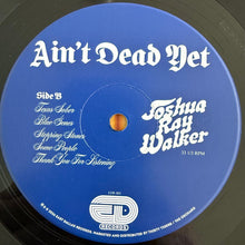 Load image into Gallery viewer, Joshua Ray Walker : Ain’t Dead Yet (LP, Album)

