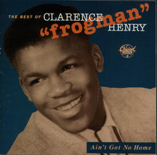 Charger l&#39;image dans la galerie, Clarence &quot;Frogman&quot; Henry : The Best Of Clarence &quot;Frogman&quot; Henry • Ain&#39;t Got No Home (CD, Comp)
