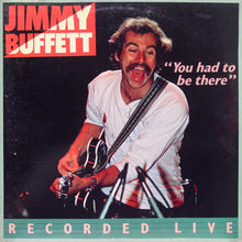 Load image into Gallery viewer, Jimmy Buffett : "You Had To Be There" - Recorded Live (2xLP, Album, Gat)
