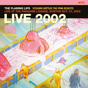 BLACK FRIDAY 2023 > The Flaming Lips - Yoshimi Battles The Pink Robots - Live at the Paradise Lounge, Boston Oct. 27, 2002 - LP