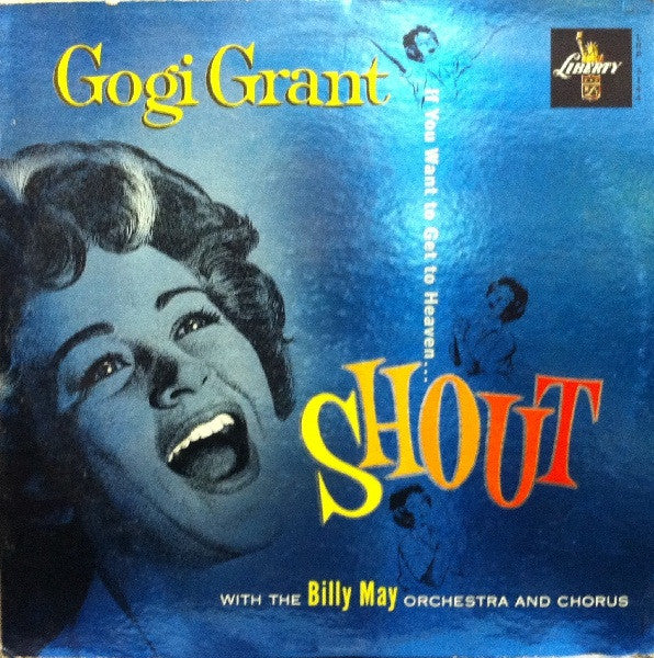 Gogi Grant With The Billy May Orchestra* And Chorus* : If You Want To Get To Heaven... Shout! (LP, Album, Mono)