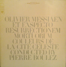 Laden Sie das Bild in den Galerie-Viewer, Olivier Messiaen - Pierre Boulez : Et Exspecto Resurrectionem Mortuorum / Couleurs De La Cite Celeste (LP)
