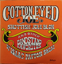 Load image into Gallery viewer, Isaac Payton Sweat : Cotton Eyed Joe, Shottish, Jole Blon, And Other Bandstand Favorites (LP, Comp)
