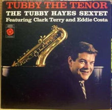 Load image into Gallery viewer, The Tubby Hayes Sextet Featuring Clark Terry And Eddie Costa : Tubby The Tenor (LP, Album, Mono)

