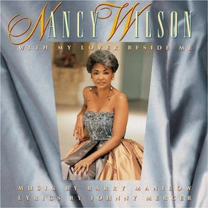 Nancy Wilson : With My Lover Beside Me: Music By Barry Manilow, Lyrics By Johnny Mercer (CD, Album)