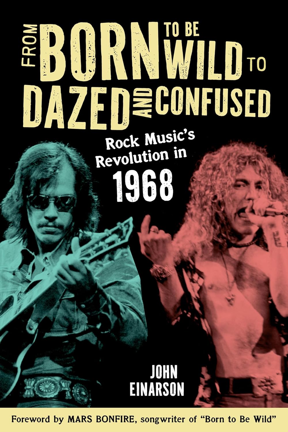 From Born To Be Wild To Dazed And Confused: Rock Music's Revolution In 1968 - John Einarson