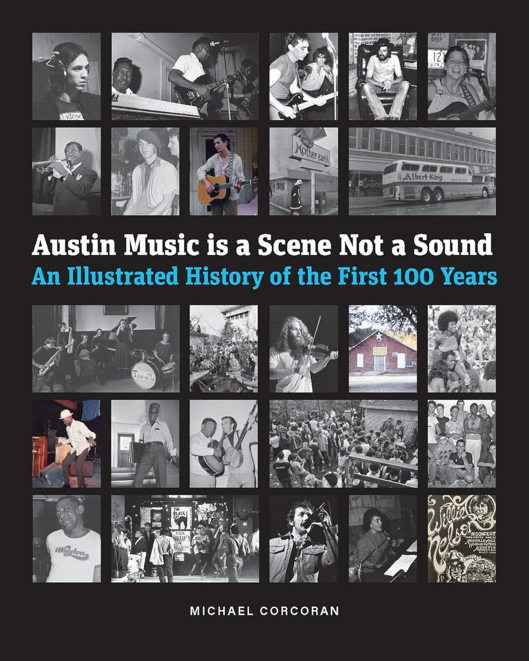 Austin Music Is A Scene Not A Sound: An Illustrated History Of The First 100 Years