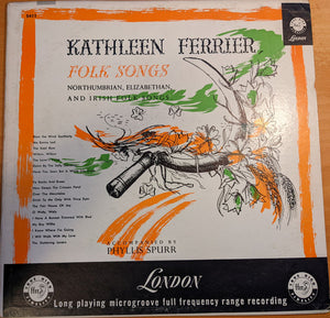 Kathleen Ferrier Accompanied By Phyllis Spurr : Folk Songs: Northumbrian, Elizabethan, And Irish Folk Songs (LP, Album, RE)