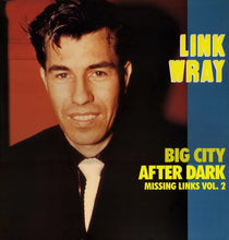 Charger l'image dans la galerie, Link Wray : Missing Links Vol. 2 - Big City After Dark (LP, Comp)
