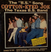 Load image into Gallery viewer, The Texas B.S. Band* : The "BS" Song Cotton-Eyed Joe (LP, Album)
