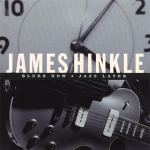 James Hinkle : Blues Now Jazz Later (CD)