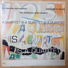 Laden Sie das Bild in den Galerie-Viewer, The Modern Jazz Quartet, Quartetto Di Milano, The Hungarian Gypsy Quartet : A Quartet Is A Quartet Is A Quartet (LP, Album, Mono)
