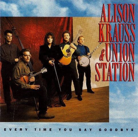 Alison Krauss & Union Station : Every Time You Say Goodbye (CD, Album, RE)