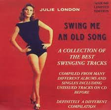 Julie London : Swing Me An Old Song - A Collection Of The Best Swinging Tracks (CD, Comp)
