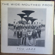 Laden Sie das Bild in den Galerie-Viewer, Texas Christian University Jazz Ensemble* : The Wide Mouthed Frog - TCU Jazz (Directed By Curt Wilson) (LP, Album)

